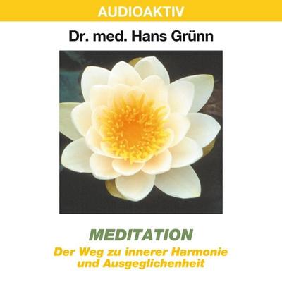 Meditation - Der Weg zu innerer Harmonie und Ausgeglichenheit - Hans Grünn, Audio, 4018449032403