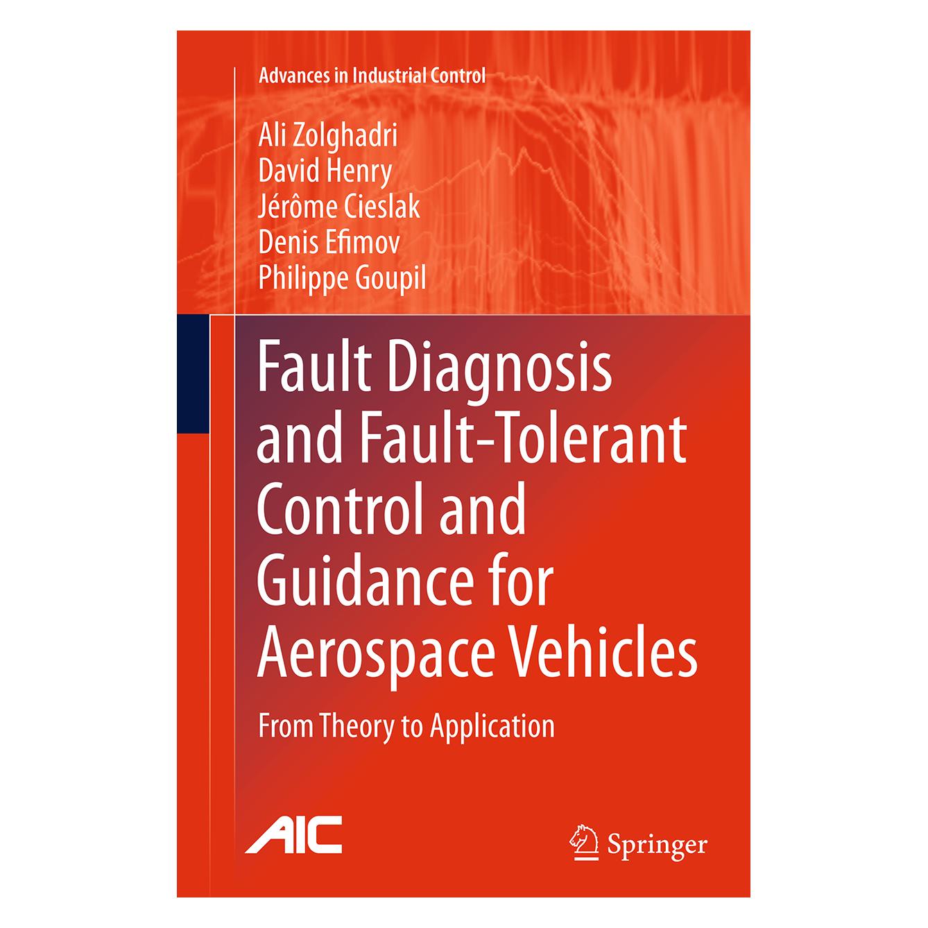 Springer Fault Diagnosis and Fault-Tolerant Control and Guidance for Aerospace Vehicles (Englisch, Softcover, Ali Zolghadri, David Henry, Denis Efimov, Jérôme Cieslak, Philippe Goupil) (55835823)