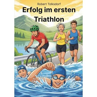 Erfolg im ersten Triathlon, Taschenbuch von Robert Tolksdorf, Tolino media, 978-3-8194-3366-5