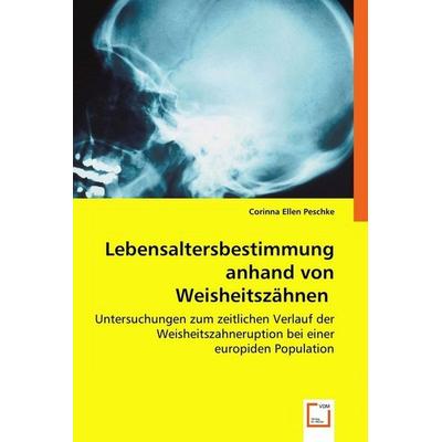 Ellen, D: Lebensaltersbestimmung anhand von Weisheitszähnen, Taschenbuch von Corinna Ellen, VDM, 978-3-639-04159-0