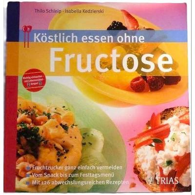 Köstlich essen ohne Fructose, Taschenbuch von Thilo Schleip,Isabella Kedzierski, TRIAS