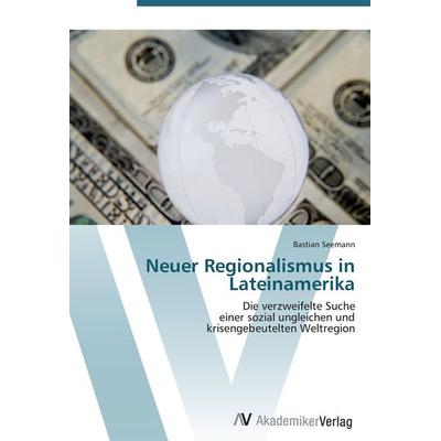 Neuer Regionalismus in Lateinamerika, Taschenbuch von Bastian Seemann, AV Akademikerverlag, 978-3-639-40869-0