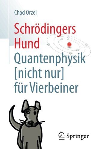 Chad Orzel - Schrödingers Hund: Quantenphysik (nicht nur) für Vierbeiner - Preis vom 13.10.2026 11:25:28 h
