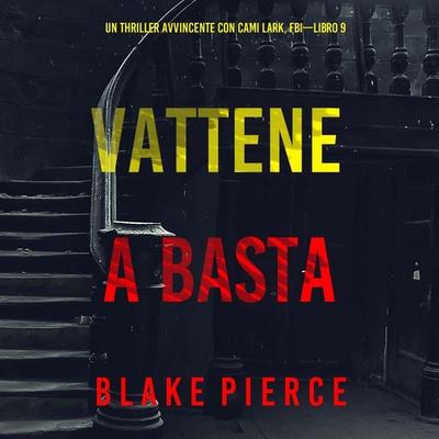 Vattene e Basta (Un Thriller Avvincente con Cami Lark, FBI—Libro 9) - Blake Pierce, Audio, 9798341570702