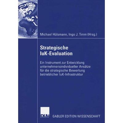 Strategische IuK-Evaluation, Taschenbuch von Michael Hülsmann,Ingo J. Timm, Deutscher Universitätsverlag, 978-3-8350-0603-4