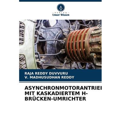 Asynchronmotorantrieb mit Kaskadiertem H-Brücken-Umrichter, Taschenbuch von Raja Reddy Duvvuru,V. Madhusudhan Reddy, Verlag Unser Wissen,