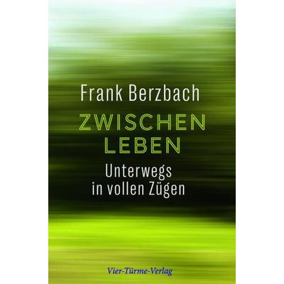 Zwischenleben, Gebundene Ausgabe von Frank Berzbach, Vier Türme, 978-3-7365-0485-1