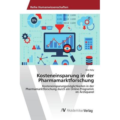 Kosteneinsparung in der Pharmamarktforschung, Taschenbuch von Kim Holy, AV Akademikerverlag, 978-3-639-88511-8