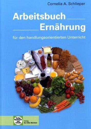 Schlieper, Cornelia A. - Arbeitsbuch Ernährung für den handlungsorientierten Unterricht - Preis vom 13.10.2026 19:28:25 h