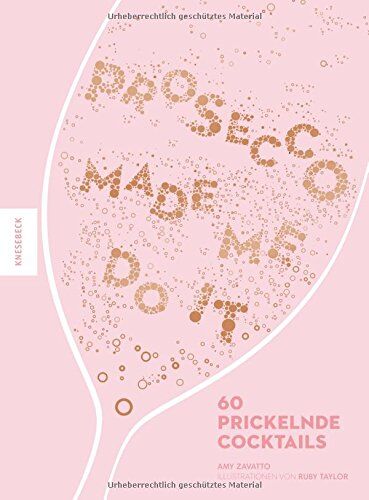 Amy Zavatto - Prosecco made me do it: 60 prickelnde Cocktails wie Aperol Spritz, Bellini, Rossini uvm. - Preis vom 17.10.2026 19:25:27 h