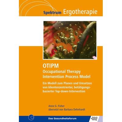 OTIPM Occupational Therapy Intervention Process Model, Taschenbuch von Anne G. Fisher, Schulz-Kirchner, 978-3-8248-1302-5
