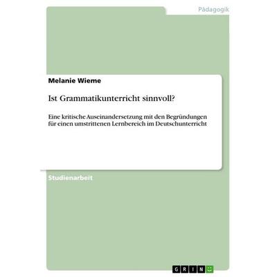 Ist Grammatikunterricht sinnvoll?, Taschenbuch von Melanie Wieme, GRIN, 978-3-640-70399-9