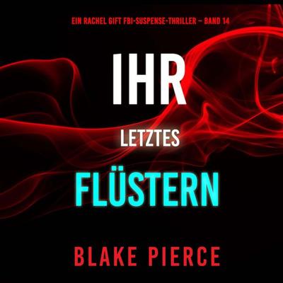 Ihr letztes Flüstern (Ein Rachel Gift FBI-Suspense-Thriller – Band 14) - Blake Pierce, Audio, 9798341597297