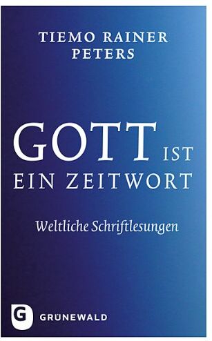 Peters, Tiemo Rainer - Gott ist ein Zeitwort - Weltliche Schriftlesungen - Preis vom 02.10.2026 23:42:20 h