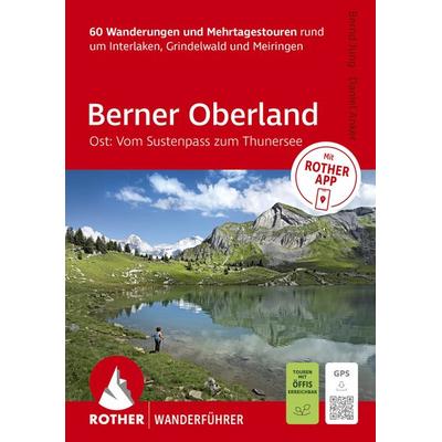 ROTHER Wanderführer Berner Oberland Ost: Rund um Interlaken, Grindelwald und Meiringen. 60 Wanderungen und Mehrtagestouren, Taschenbuch von Bernd