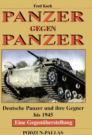 Fred Koch - Panzer gegen Panzer. Deutsche Panzer und ihre Gegner bis 1945. Eine Gegenüberstellung - Preis vom 30.09.2026 09:01:18 h