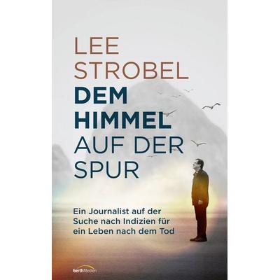 Dem Himmel auf der Spur, Gebundene Ausgabe von Lee Strobel, Gerth Medien, 978-3-95734-955-2