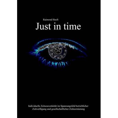 Just in Time, Taschenbuch von Raimond Hoeft, BoD – Books on Demand, 978-3-8334-9771-1