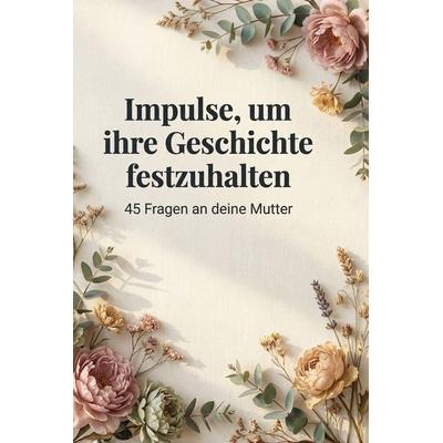 Impulse, um ihre Geschichte festzuhalten, Gebundene Ausgabe von Oliver Meyer, BoD - Books on Demand, 978-3-695-38688-8