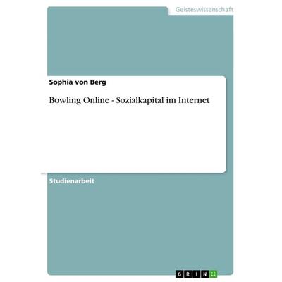 Bowling Online - Sozialkapital im Internet, Taschenbuch von Sophia Berg, GRIN, 978-3-656-20898-3