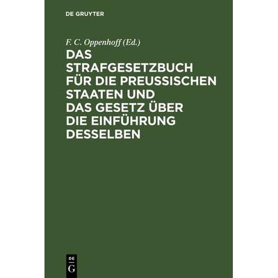 Das Strafgesetzbuch für die Preußischen Staaten und das Gesetz über die Einführung desselben, Gebundene Ausgabe von , De Gruyter, 978-3-11-114453-5