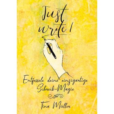 Just write!, Taschenbuch von Tina Müller, BoD – Books on Demand, 978-3-7562-4204-7