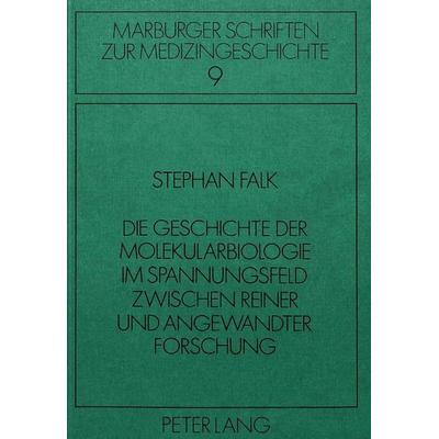 Die Geschichte der Molekularbiologie im Spannungsfeld zwischen reiner und angewandter Forschung, Taschenbuch von Stephan Falk, Peter Lang GmbH,