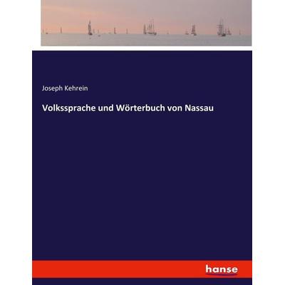 Volkssprache und Wörterbuch von Nassau, Taschenbuch von Joseph Kehrein, Hansebooks, 978-3-7434-4904-6