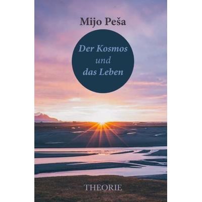 ,,Der Kosmos und das Leben“, Taschenbuch von Mijo Peša, Epubli, 978-3-7529-5366-4