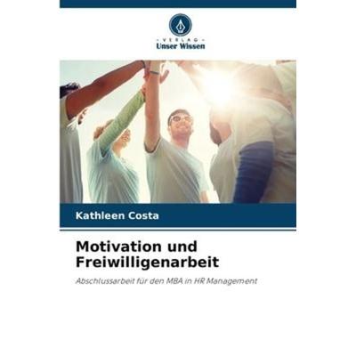 Motivation und Freiwilligenarbeit, Taschenbuch von Kathleen Costa, Verlag Unser Wissen, 978-620-6-23887-4