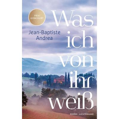 Was ich von ihr weiß, Gebundene Ausgabe von Jean-Baptiste Andrea, Luchterhand