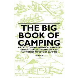 The Big Book of Camping - A Collection of Historical Articles on Tents, Knots, Fire Making and, Ratgeber von Various