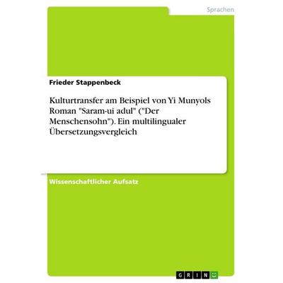 Kulturtransfer am Beispiel von Yi Munyols Roman 'Saram-ui adul' ('Der Menschensohn'). Ein multilingualer Übersetzungsvergleich, Taschenbuch von