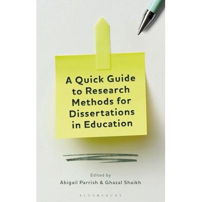 A Quick Guide to Research Methods for Dissertations in Education, Taschenbuch von Abigail; Shaikh, Ghazal Parrish, Bloomsbury USA, 978-1-350-26037-5