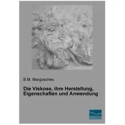 Die Viskose, ihre Herstellung, Eigenschaften und Anwendung, Fachbücher von B. M. Margosches
