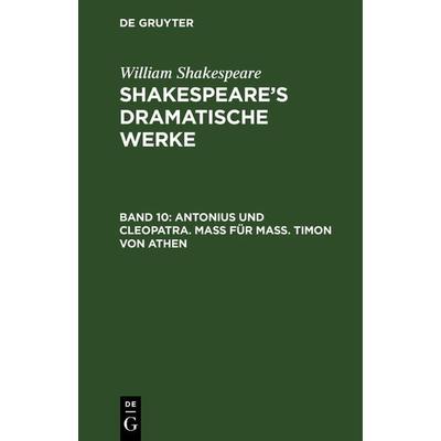 Antonius und Cleopatra. Maß für Maß. Timon von Athen, Gebundene Ausgabe von August Wilhelm [Übers.] Schlegel, De Gruyter, 978-3-11-104213-8