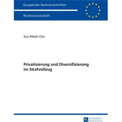 Privatisierung und Diversifizierung im Strafvollzug, Fachbücher von Eun Meeh Cho