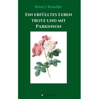 Ein erfülltes Leben mit und trotz Parkinson, Taschenbuch von Horst J. Kowalke, Tredition