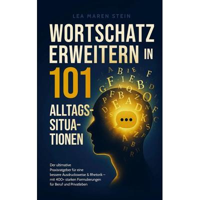Wortschatz erweitern in 101 Alltagssituationen, Taschenbuch von Lea Maren Stein, Bookmundo, 978-94-038-2049-1