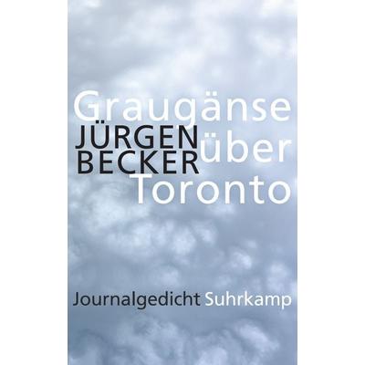 Graugänse über Toronto, Gebundene Ausgabe von Jürgen Becker, Suhrkamp, 978-3-518-42752-1