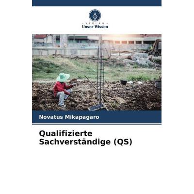Qualifizierte Sachverständige (QS), Taschenbuch von Novatus Mikapagaro, Verlag Unser Wissen, 978-620-5-45905-8
