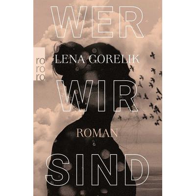 Wer wir sind, Taschenbuch von Lena Gorelik, Rowohlt Taschenbuch