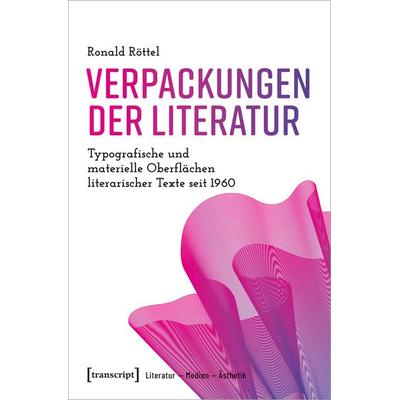 Verpackungen der Literatur, Taschenbuch von Ronald Röttel, Transcript, 978-3-8376-7139-1