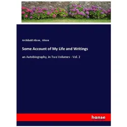 Some Account of My Life and Writings, Belletristik von Archibald Alison
