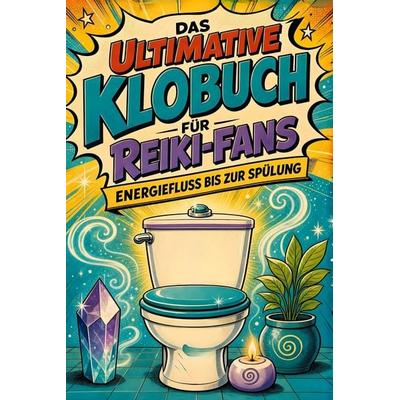 Das ultimative Klobuch für Reiki-Fans, Taschenbuch von Anton Schubert, Tiptop, 978-3-696-10290-6