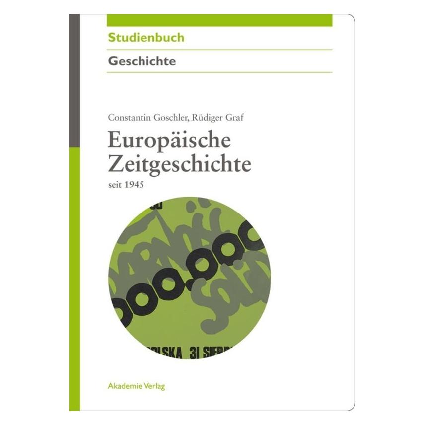 Akademie Europäische Zeitgeschichte im 20. Jahrhundert seit 1945 (Deutsch, Hardcover, Constantin Goschler, Rüdiger Graf) (7255562)
