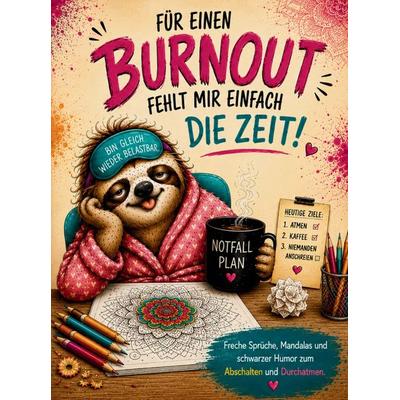 Freche Sprüche, Mandalas und schwarzer Humor - FÜR EINEN 'BURNOUT' FEHLT MIR EINFACH DIE ZEIT!, Taschenbuch von S&L Inspirations Lounge, S & L