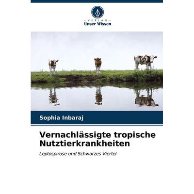Vernachlässigte tropische Nutztierkrankheiten, Taschenbuch von Sophia Inbaraj, Verlag Unser Wissen, 978-620-7-01401-9