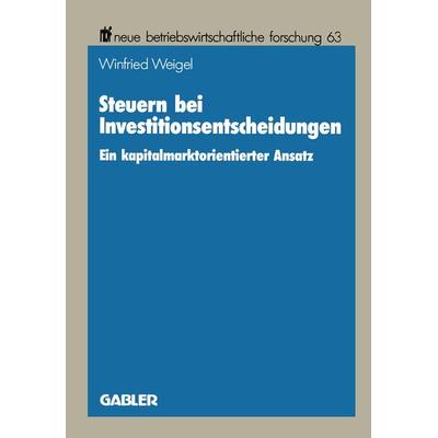 Steuern bei Investitionsentscheidungen, Taschenbuch von Winfried Weigel, Betriebswirtschaftlicher Verlag Gabler, 978-3-409-13415-6
