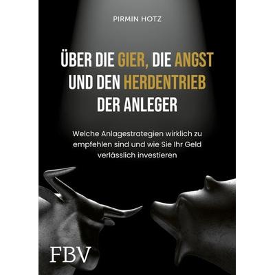 Über die Gier, die Angst und den Herdentrieb der Anleger, Gebundene Ausgabe von Pirmin Hotz, Finanzbuch Verlag, 978-3-95972-296-4